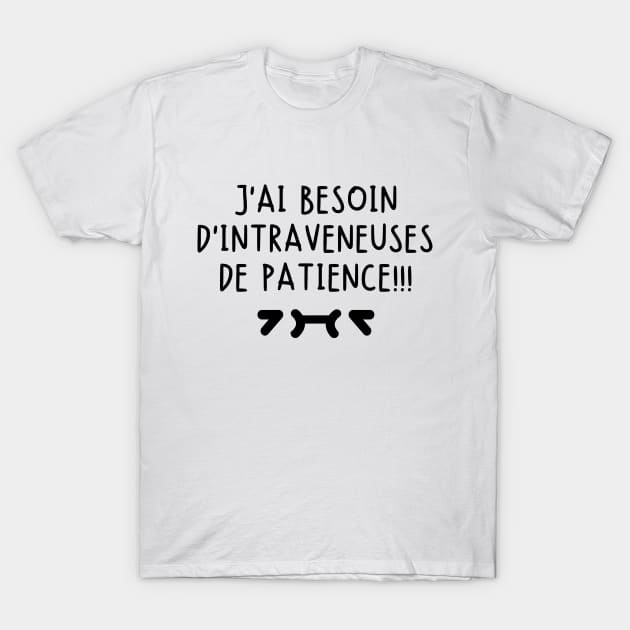 J'ai besoin d'intraveneuses de patience. T-Shirt by mksjr